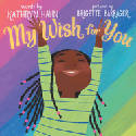 Cover image of book My Wish for You (Board Book) by Kathryn Hahn and Brigette Barrager 