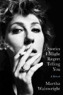 Cover image of book Stories I Might Regret Telling You by Martha Wainwright