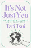 Cover image of book It's Not Just You: How to Navigate Eco-Anxiety and the Climate Crisis by Tori Tsui 