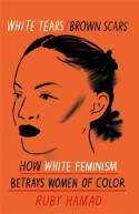 Cover image of book White Tears / Brown Scars: How White Feminism Betrays Women of Colour by Ruby Hamad 