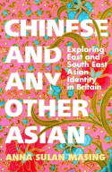 Cover image of book Chinese and Any Other Asian: Exploring East and South East Asian Identity in Britain by Anna Sulan Masing