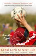Kabul Girls Soccer Club: A Dream, Eight Girls and a Journey Home by Awista Ayub