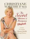 Cover image of book The Secret Pleasures of Menopause Playbook: A Guide to Creating Vibrant Health Through Pleasure by Christiane Northrup, M.D.