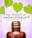 Cover image of book The Heart of Aromatherapy: An Easy-to-Use Guide for Essential Oils by Andrea Butje 