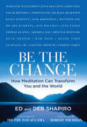 Be the Change: How Meditation Can Transform You and the World by Ed and Deb Shapiro, with forewords by HH the Dalai