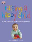 Raising a Happy Child: In the Precious Years from Birth to Six by Steve & Shaaron Biddulph