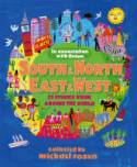 South and North, East and West: 25 Stories from Around the World by Collected by Michael Rosen
