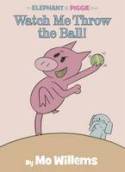 Watch Me Throw the Ball! by Mo Willems