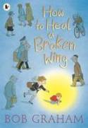 Cover image of book How to Heal a Broken Wing by Bob Graham 