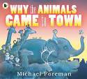 Why the Animals Came to Town by Michael Foreman