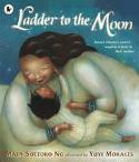 Ladder to the Moon by Maya Soetoro-Ng, illustrated by Yuyi Morales