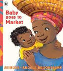 Cover image of book Baby Goes to Market by Atinuke, illustrated by Angela Brooksbank