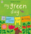 Cover image of book My Green Day: 10 Green Things I Can Do Today by Melanie Walsh