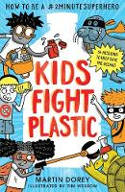 Cover image of book Kids Fight Plastic: How to Be a #2minutesuperhero by Martin Dorey, illustrated by Tim Wesson 