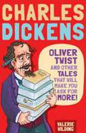Charles Dickens: Oliver Twist and Other Tales That Will Make You Ask for More by Valerie Wilding, illustrated by Michael Tickner