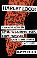 Cover image of book Harley Loco: A Memoir of Hard Living, Hair & Post-Punk, from the Middle East to the Lower East Side by Rayya Elias 