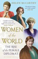 Cover image of book Women of the World: The Rise of the Female Diplomat by Helen McCarthy