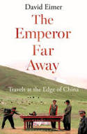 Cover image of book The Emperor Far Away: Travels at the Edge of China by David Eimer