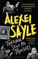 Cover image of book Thatcher Stole My Trousers by Alexei Sayle 