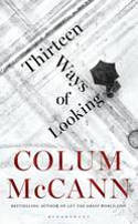 Cover image of book Thirteen Ways of Looking by Colum McCann 