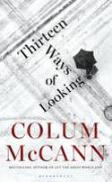 Cover image of book Thirteen Ways of Looking by Colum McCann