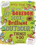 Cover image of book The Anti-Boredom Book of Brilliant Outdoor Things to Do by Andy Seed