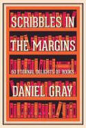 Cover image of book Scribbles in the Margins: 50 Eternal Delights of Books by Daniel Gray