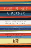 Cover image of book This Is Not a Border: Reportage & Reflection from the Palestine Festival of Literature by Various writers 