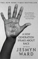Cover image of book The Fire This Time: A New Generation Speaks About Race by Jesmyn Ward