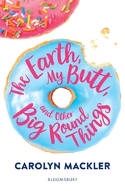 Cover image of book The Earth, My Butt, and Other Big Round Things by Carolyn Mackler