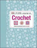 Cover image of book A Little Course in Crochet by Dorling Kindersley