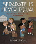 Cover image of book Separate Is Never Equal: Sylvia Mendez & Her Family’s Fight for Desegregation by Duncan Tonatiuh