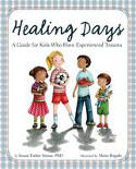 Healing Days: A Guide for Kids Who Have Experienced Trauma by Susan Farber Straus, PhD, illustrated by Maria Bog