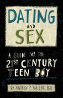 Cover image of book Dating and Sex: A Guide for the 21st Century Teen Boy by Andrew P. Smiler, PhD