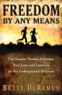 Freedom by Any Means: Con Games, Voodoo Schemes, True Love and Lawsuits on the Underground Railroad by Betty DeRamus