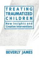 Cover image of book Treating Traumatized Children: New Insights and Creative Interventions by Beverly James