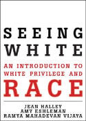 Cover image of book Seeing White: An Introduction to White Privilege and Race by Jean Halley, Amy Eshleman and Ramya Mahadevan Vijaya