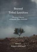 Cover image of book Beyond Tribal Loyalties: Personal Stories of Jewish Peace Activists by Avigail Abarbanel (Editor) 