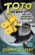 Cover image of book Toto the Ninja Cat and the Incredible Cheese Heist by Dermot O’Leary, illustrated by Nick East 