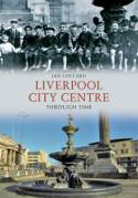 Cover image of book Liverpool City Centre Through Time by Ian Collard