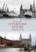 Cover image of book Liverpool Docks Through Time by Ian Collard