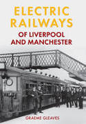 Cover image of book Electric Railways of Liverpool and Manchester by Graeme Gleaves