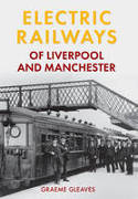 Cover image of book Electric Railways of Liverpool and Manchester by Graeme Gleaves 