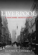 Cover image of book Liverpool: A Macabre Miscellany by Daniel K. Longman 