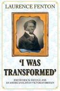 Cover image of book 'I Was Transformed': Frederick Douglass: An American Slave in Victorian Britain by Laurence Fenton 