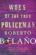 Cover image of book Woes of the True Policeman by Roberto Bolano