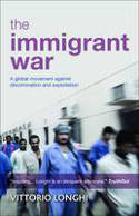 Cover image of book The Immigrant War: A Global Movement Against Discrimination and Exploitation by Vittorio Longhi