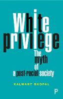 Cover image of book White Privilege: The Myth of a Post-Racial Society by Kalwant Bhopal