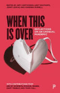 Cover image of book When This Is Over: Reflections on an Unequal Pandemic by Amy Cortvriend, Lucy Easthope, Jenny Edkins and Kandida Purnell (Editors) 