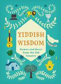 Yiddish Wisdom: Humor and Heart from the Old Country by Christopher Silas Neal